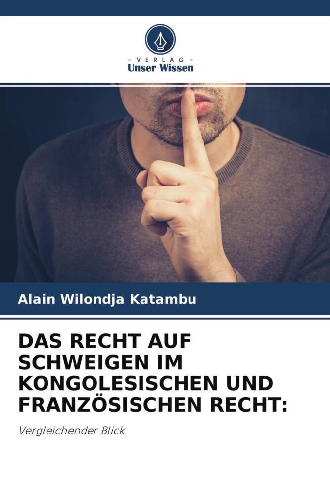 DAS RECHT AUF SCHWEIGEN IM KONGOLESISCHEN UND FRANZÖSISCHEN RECHT: