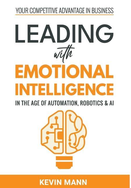 Leading with Emotional Intelligence - In the Age of Automation Robotics & AI