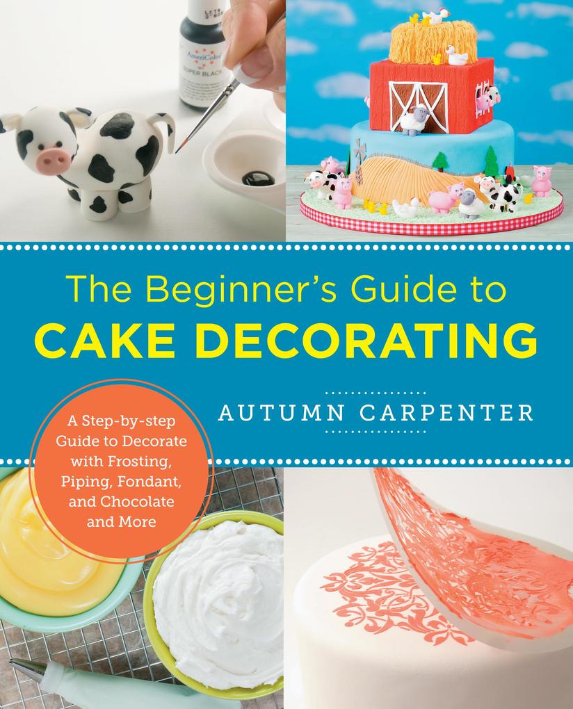 The Beginner‘s Guide to Cake Decorating