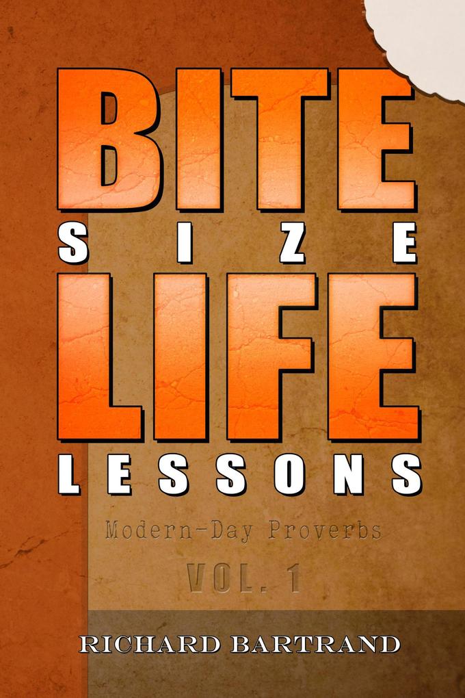 Bite Size Life Lessons (Modern day proverbs #1)