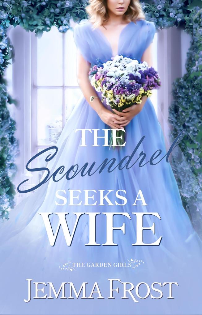 The Scoundrel Seeks a Wife (The Garden Girls)