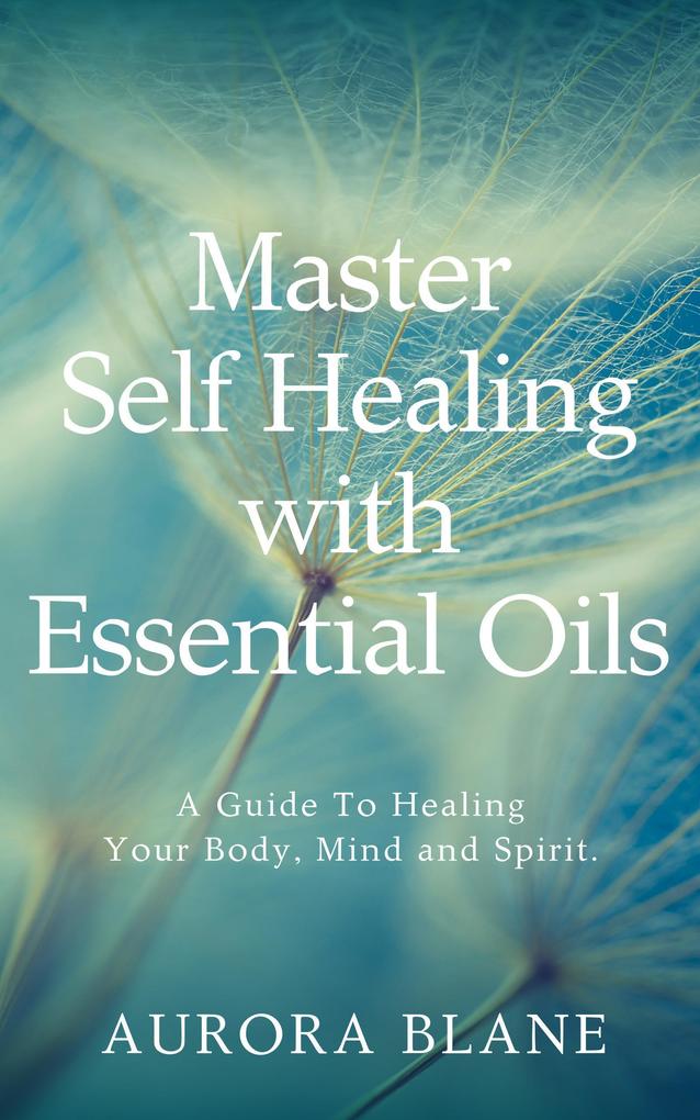 Master Self Healing with Essential Oils