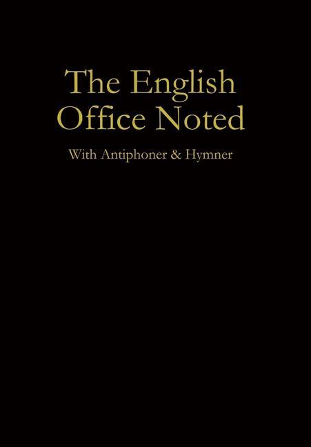 The English Office Noted with Antiphoner and Hymner