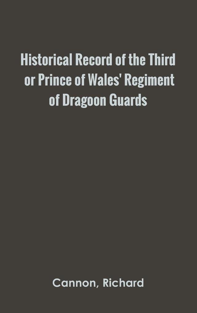 Historical Record of the Third or Prince of Wales‘ Regiment of Dragoon Guards