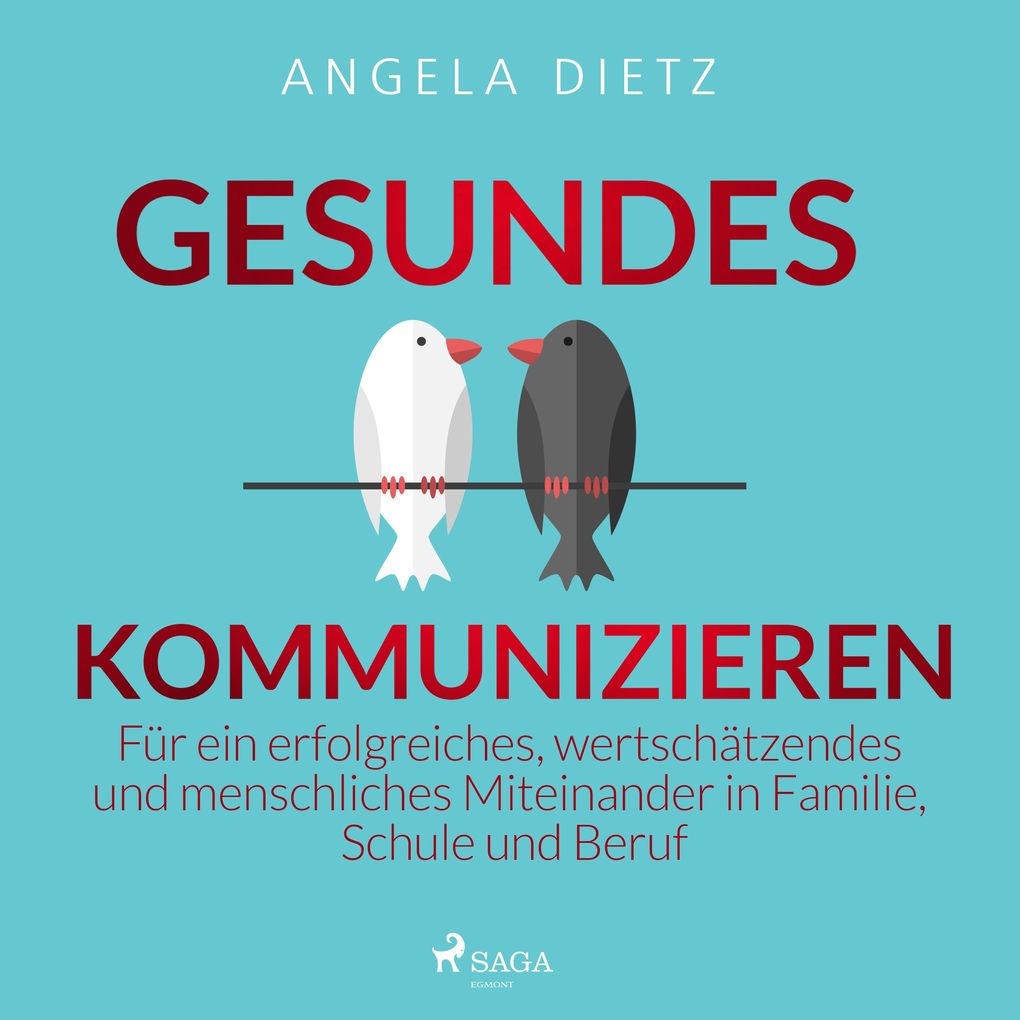 Gesundes Kommunizieren - Für ein erfolgreiches wertschätzendes und menschliches Miteinander in Familie Schule und Beruf