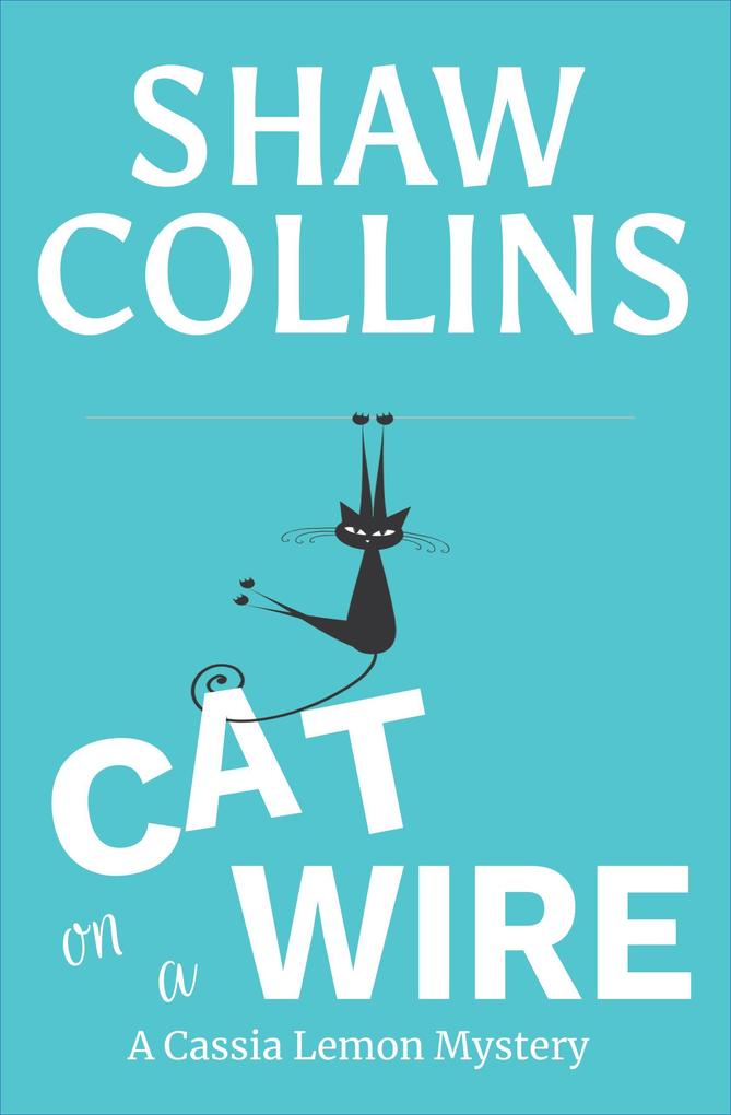 Cat on a Wire (Cassia Lemon Mysteries #1)