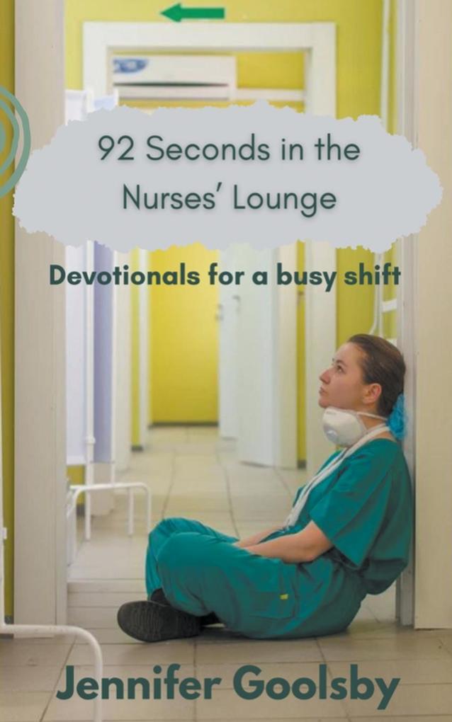 92 Seconds in the Nurses‘ Lounge - Devotionals for a Busy Shift