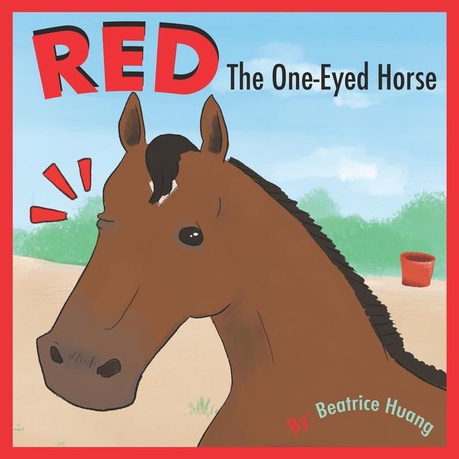 Red The One-Eyed Horse: Red the one-eyed horse teaches us about compassion and inclusion.