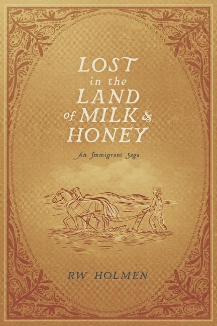 Lost in the Land of Milk and Honey: An Immigrant Saga