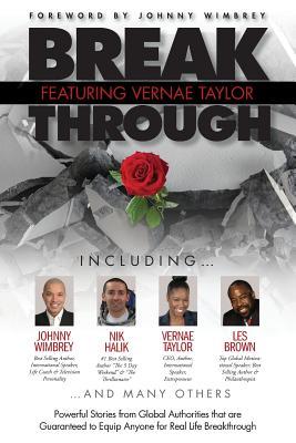 Break Through Featuring Vernae Taylor: Powerful Stories from Global Authorities That Are Guaranteed to Equip Anyone for Real Life Breakthroughs