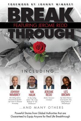 Break Through Featuring Jerome Redd: Powerful Stories from Global Authorities That Are Guaranteed to Equip Anyone for Real Life Breakthroughs