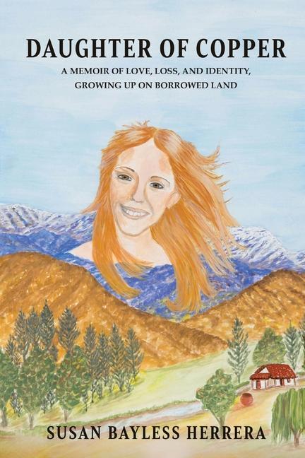 Daughter of Copper: A Memoir of Love Loss and Identity Growing Up on Borrowed Land