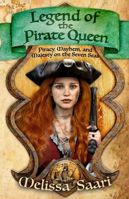 Legend of the Pirate Queen: Piracy Mayhem and Majesty on the Seven Seas