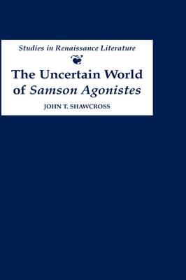 The Uncertain World of ‘Samson Agonistes‘