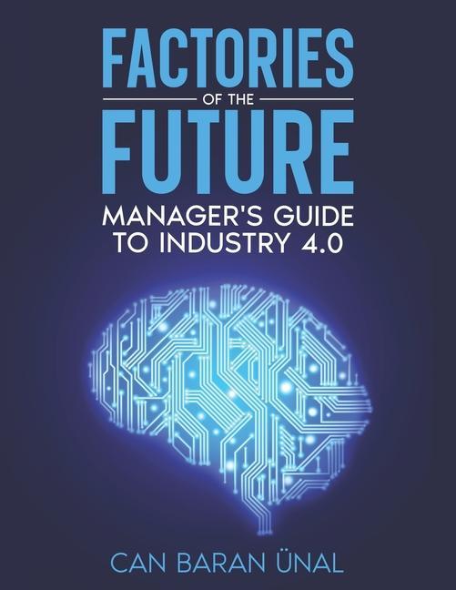 Factories of the Future: Manager‘s Guide to Industry 4.0