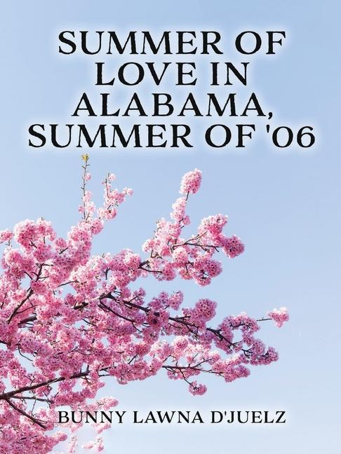 Summer of Love ln Alabama Summer of ‘06