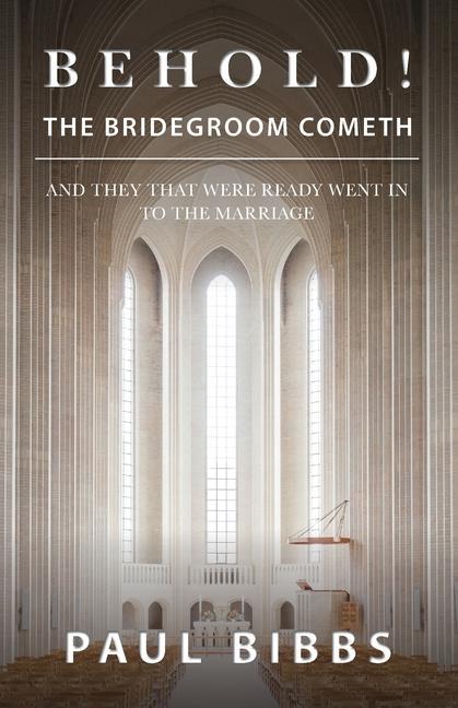 Behold! The Bridegroom Cometh: And They that Were Ready Went In to the Marriage