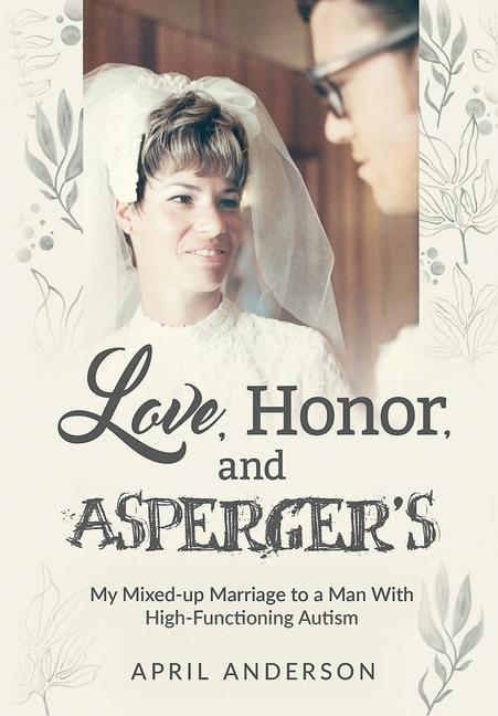 Love Honor and Asperger‘s: My Mixed-up Marriage to a Man With High-Functioning Autism