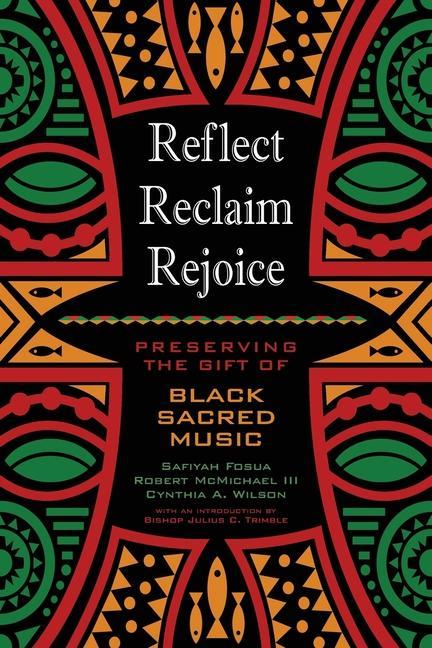 Reflect Reclaim Rejoice: Preserving the Gift of Black Sacred Music