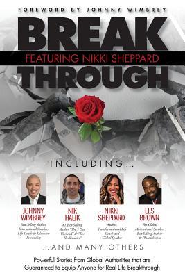 Break Through Featuring Nikki Sheppard: Powerful Stories from Global Authorities that are Guaranteed to Equip Anyone for Real Life Breakthroughs