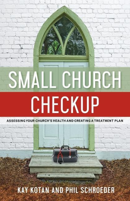 Small Church Checkup: Assessing Your Church‘s Health and Creating a Treatment Plan