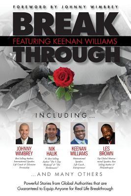 Break Through Featuring Keenan Williams: Powerful Stories from Global Authorities That Are Guaranteed to Equip Anyone for Real Life Breakthroughs