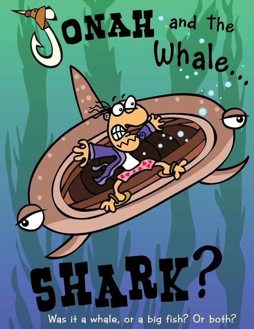 Jonah and the Whale... Shark?: Was it a whale or a big fish? Or both?