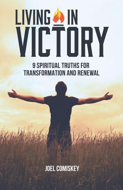 Living in Victory: 9 Spiritual Truths for Transformation and Renewal