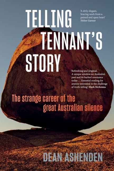 Telling Tennant‘s Story: The Strange Career of the Great Australian Silence