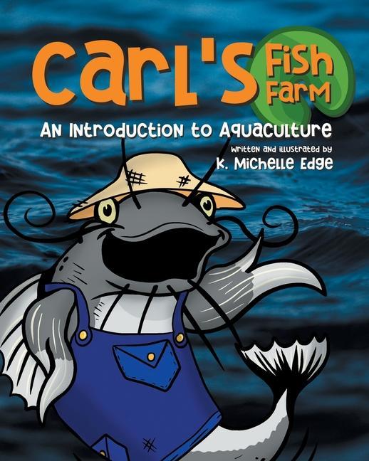 Carl‘s Fish Farm: An Introduction to Aquaculture: A children‘s educational rhyming picture book