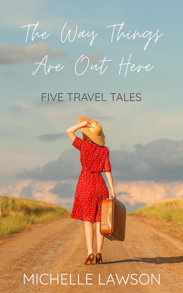 The Way Things Are Out Here: Five Travel Tales