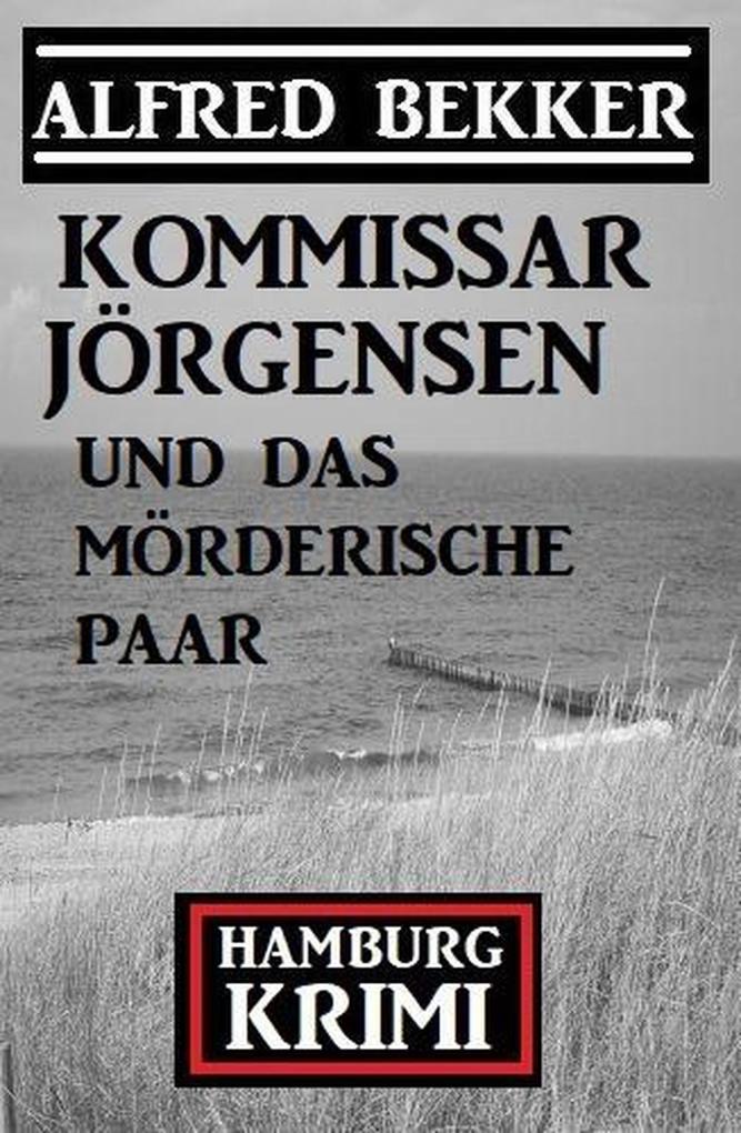 Kommissar Jörgensen und das mörderische Paar: Kommissar Jörgensen Hamburg Krimi
