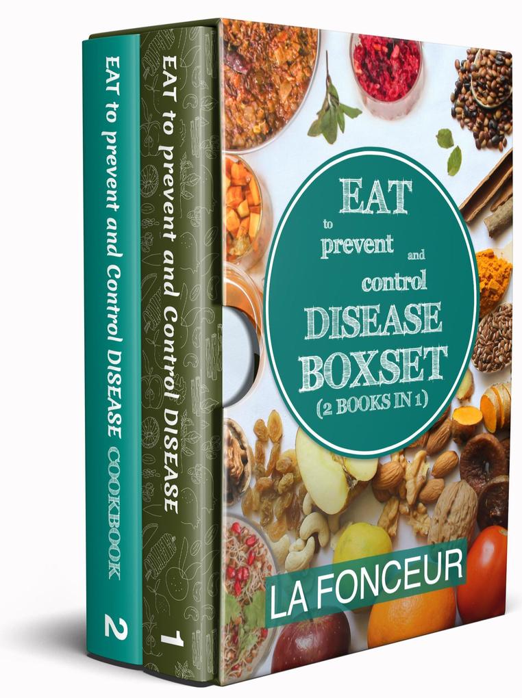 Eat to Prevent and Control Disease Collection (2 Books in 1): Eat to Prevent and Control Disease and Eat to Prevent and Control Disease Cookbook