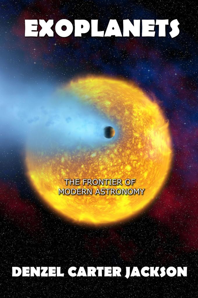 Exoplanets The Frontier of Modern Astronomy