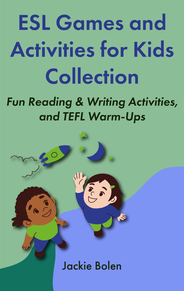 ESL Games and Activities for Kids Collection: Fun Reading & Writing Activities and TEFL Warm-Ups