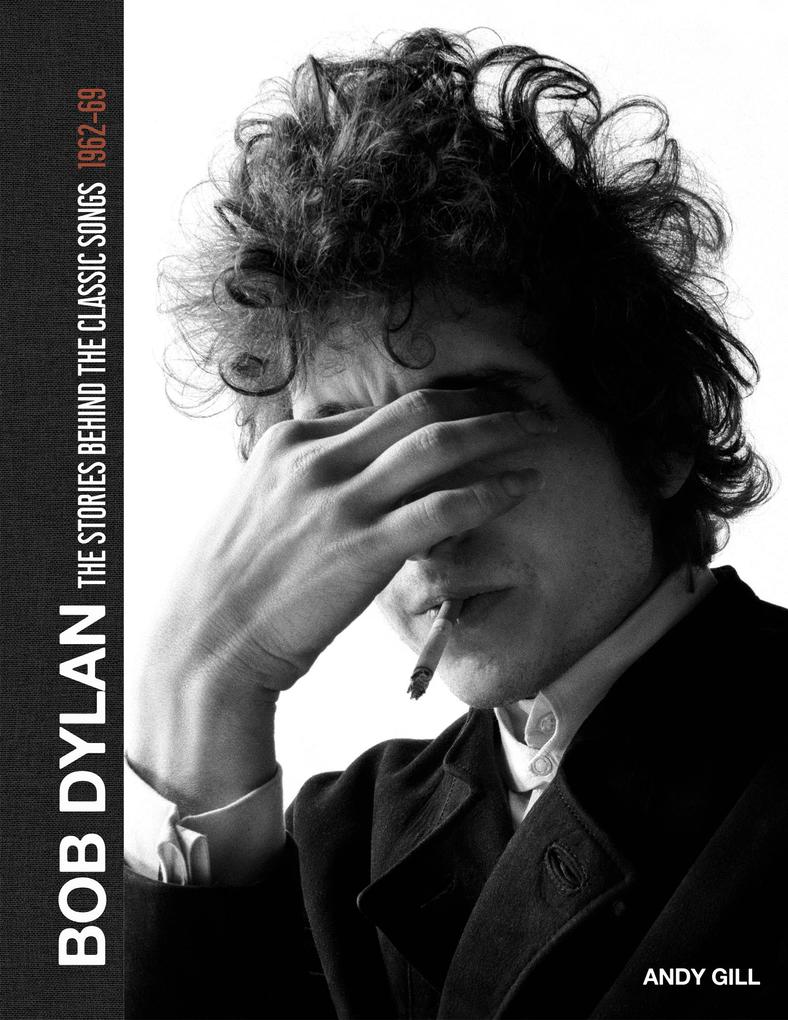 Bob Dylan: The Stories Behind the Songs 1962-69