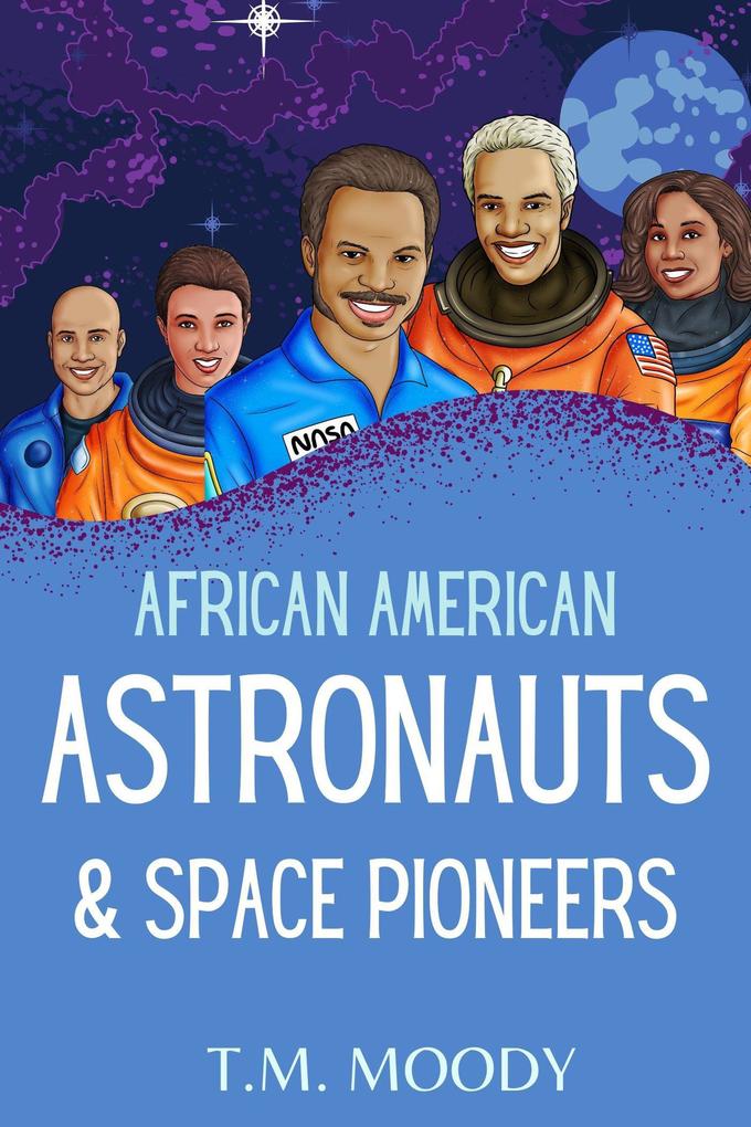 African American Astronauts & Space Pioneers (African American History for Kids #3)