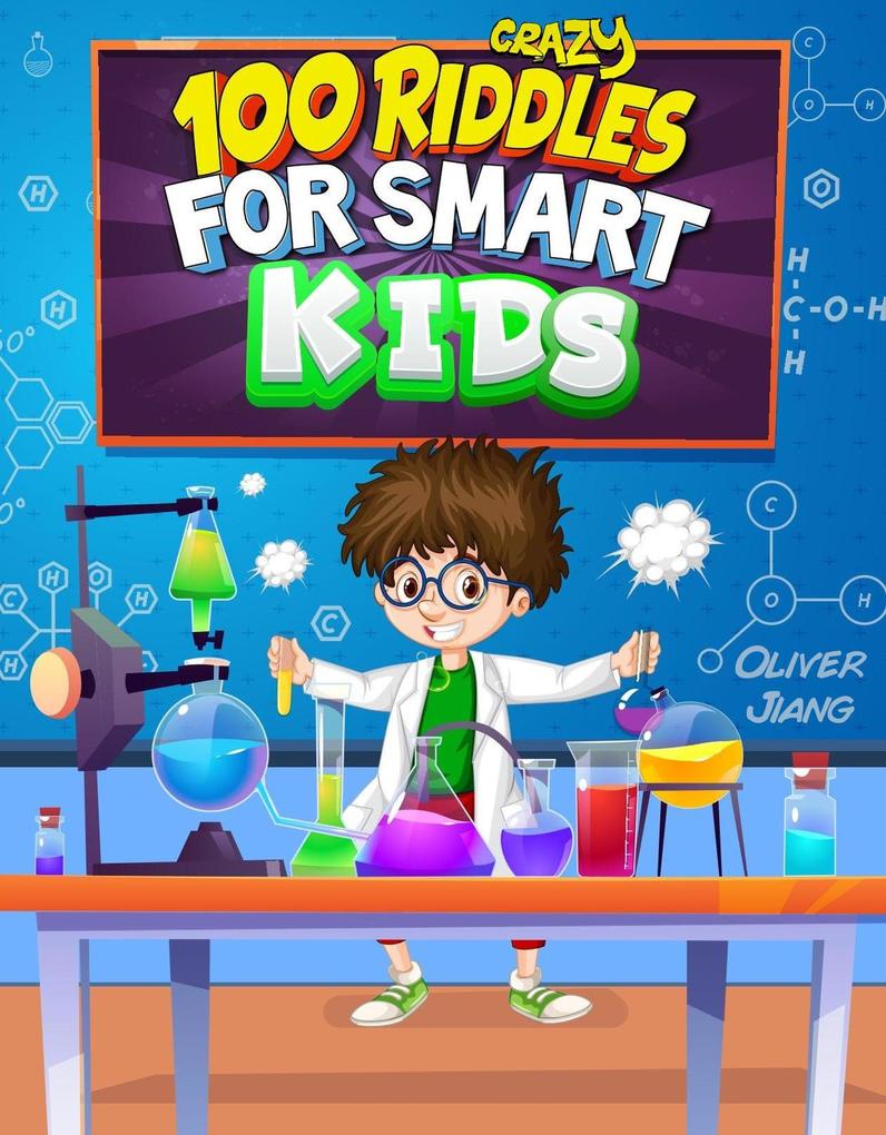 100 Crazy Riddles for Smart Kids: The Most Challenging Riddles Math Questions and Brain Teaser Puzzles for Clever Kids
