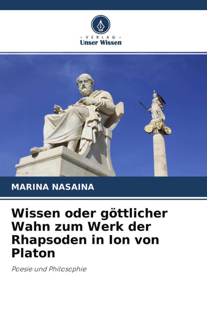 Wissen oder göttlicher Wahn zum Werk der Rhapsoden in Ion von Platon