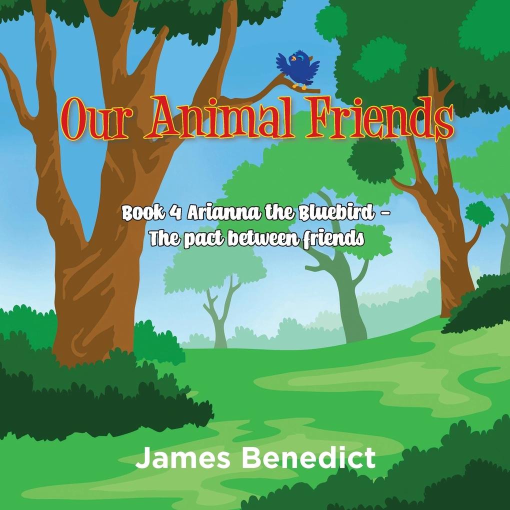 Our Animal Friends: Book 4 Arianna the Bluebird - The Pact between Friends