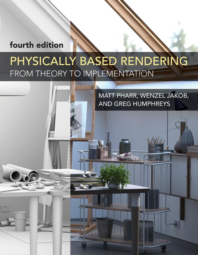 Physically Based Rendering fourth edition - Matt Pharr/ Wenzel Jakob/ Greg Humphreys