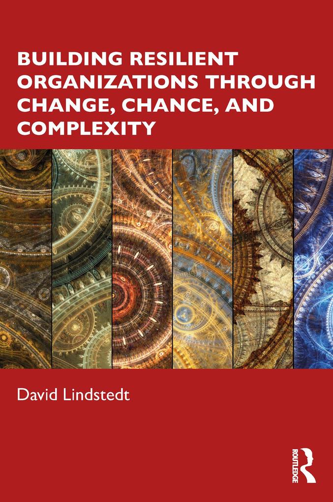 Building Resilient Organizations through Change Chance and Complexity