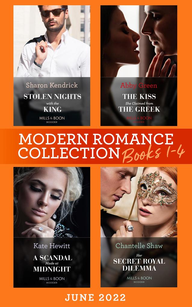 Modern Romance June 2022 Books 1-4: Stolen Nights with the King (Passionately Ever After...) / The Kiss She Claimed from the Greek / A Scandal Made at Midnight / Her Secret Royal Dilemma