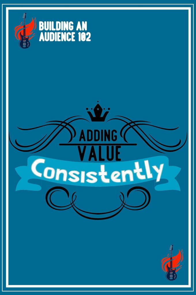 Building an Audience 102: Adding Value Consistently (MFI Series1 #186)