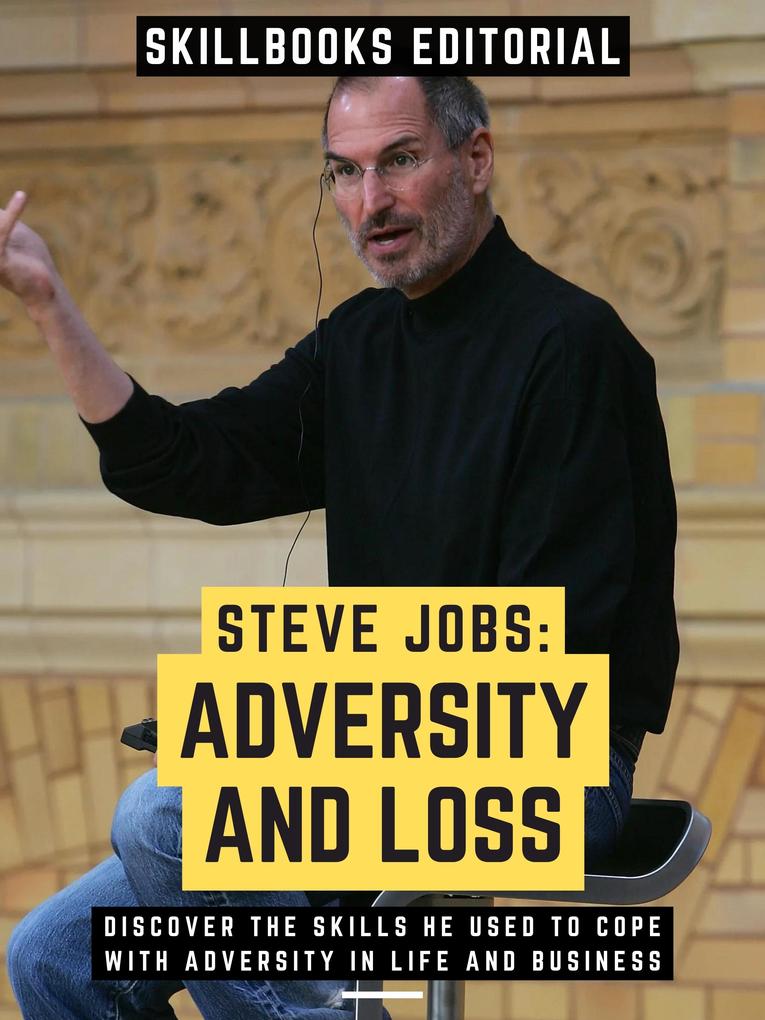 Steve Jobs: Adversity And Loss