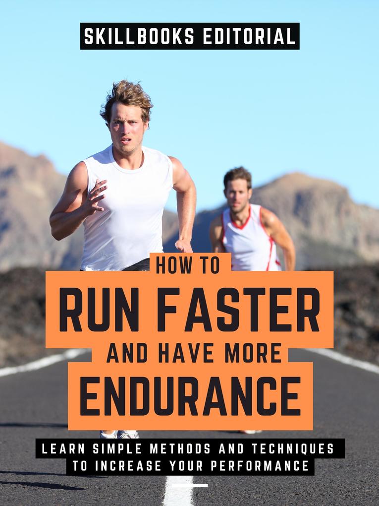How To Run Faster And Have More Endurance?