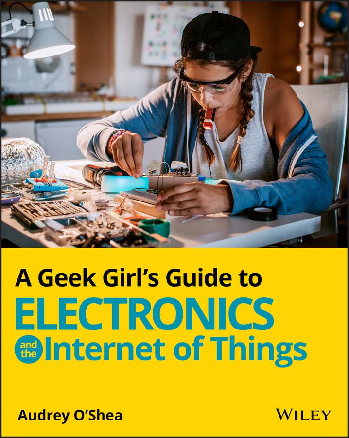 A Geek Girl‘s Guide to Electronics and the Internet of Things