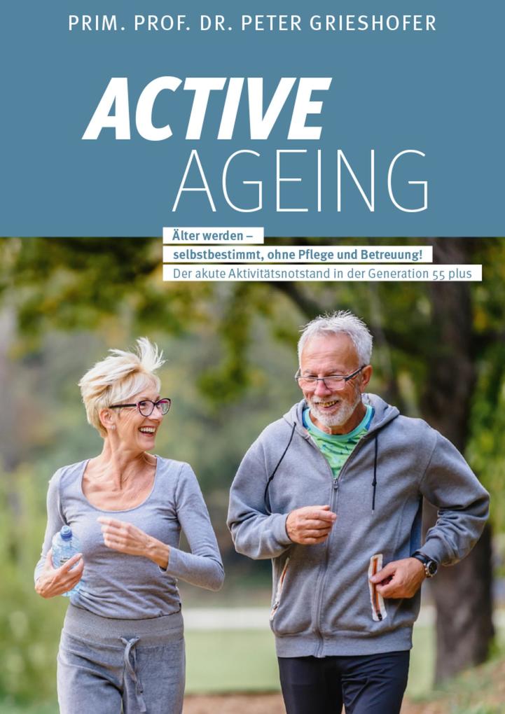 ACTIVE AGEING - Älter werden selbstbestimmt ohne Pflege und Betreuung!