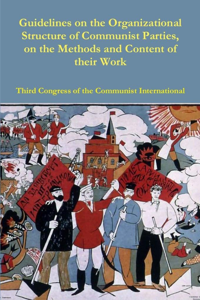 Guidelines on the Organizational Structure of Communist Parties on the Methods and Content of their Work