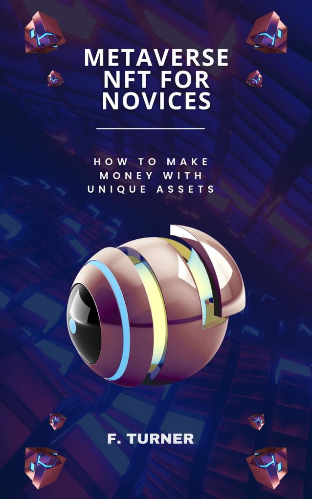 Metaverse NFT for Novices - How to Make Money with Unique Assets